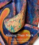 9781941366509-1941366503-Making Their Mark: Art by Women in the Shah Garg Collection