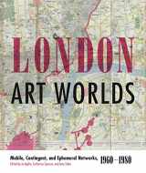 9780271078540-0271078545-London Art Worlds: Mobile, Contingent, and Ephemeral Networks, 1960–1980 (Refiguring Modernism)