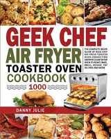 9781954294394-1954294395-Geek Chef Air Fryer Toaster Oven Cookbook 1000: The Complete Recipe Guide of Geek Chef Air Fryer Toaster Oven Convection Air Fryer Countertop Oven to Roast, Bake, Broil, Reheat, Fry Oil-Free and More