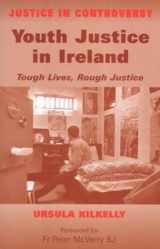 9780716528364-0716528363-Youth Justice in Ireland: Tough Lives, Rough Justice (Justice in Controversy Series)