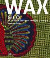 9782732480701-2732480703-Wax and co.: Anthologie des tissus imprimés d'Afrique