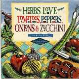 9781580172905-1580172903-Herbs Love Tomatoes, Peppers, Onions & Zucchini: A Fresh from the Garden Cookbook