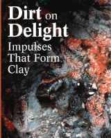 9780884541172-0884541177-Dirt on Delight: Impulses That Form Clay (INSTITUTE OF CO)