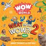 9780358697107-0358697107-Wow in the World: What in the WOW?! 2: 250 MORE Bonkerballs Facts