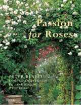 9780789317049-0789317044-Passion for Roses: Peter Beales' Comprehensive Guide to Landscaping with Roses