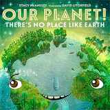9781250782496-125078249X-Our Planet! There's No Place Like Earth (Our Universe, 6)
