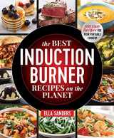 9781250190390-1250190398-The Best Induction Burner Recipes on the Planet: 100 Easy Recipes for Your Portable Cooktop