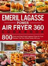 9781637332047-1637332041-Emeril Lagasse Power Air Fryer 360 Cookbook: 800 Quick and Easy Emeril Lagasse Power Air Fryer Recipes That Your Whole Family Will Love