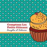 9781548101954-1548101958-Comptons Les Petits Gateaux!: Compter et Colorier (Let's Count & Color) (Volume 9) (French Edition)