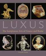9781606064221-1606064223-Luxus: The Sumptuous Arts of Greece and Rome