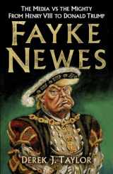 9780750987783-0750987782-Fayke Newes: The Media vs the Mighty, From Henry VIII to Donald Trump