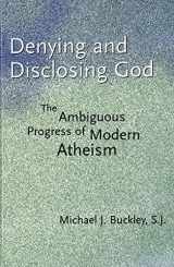 9780300093841-0300093845-Denying and Disclosing God: The Ambiguous Progress of Modern Atheism
