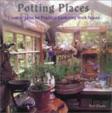 9781586632496-1586632493-Potting Places: Creating Ideas for Practical Gardening Workspaces