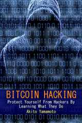 9781985390256-1985390256-Bitcoin Hacking: Protect Yourself From Hackers By Learning What They Do (Cryptocurrency)