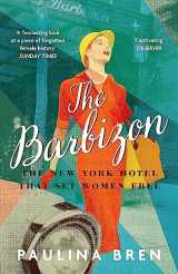 9781529393040-1529393043-The Barbizon: The New York Hotel That Set Women Free