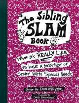 9781890627522-1890627526-The Sibling Slam Book: What It's Really Like To Have A Brother Or Sister With Special Needs