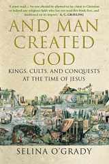 9781843546962-1843546965-And Man Created God: Kings, Cults and Conquests at the Time of Jesus