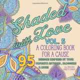 9781980549222-1980549222-Shaded with Love Volume 5: Coloring Book for a Cause