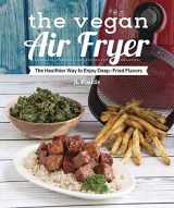9781941252369-1941252362-The Vegan Air Fryer: The Healthier Way to Enjoy Deep-Fried Flavors