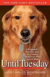 9781401310752-1401310753-Until Tuesday: A Wounded Warrior and the Golden Retriever Who Saved Him