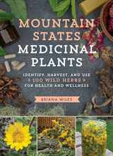 9781604696547-1604696540-Mountain States Medicinal Plants: Identify, Harvest, and Use 100 Wild Herbs for Health and Wellness (Medicinal Plants Series)