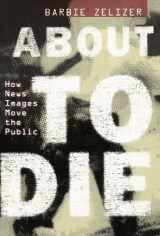 9780199752140-0199752141-About to Die: How News Images Move the Public