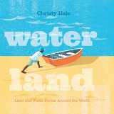 9781250152442-1250152445-Water Land: Land and Water Forms Around the World