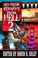 9780692277928-0692277927-Six Guns Straight From Hell 2: Horror and Dark Fantasy From the Weird Weird West