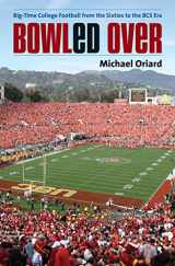 9780807833292-0807833290-Bowled Over: Big-Time College Football from the Sixties to the BCS Era