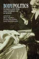 9781138160941-1138160946-Body/Politics: Women and the Discourses of Science
