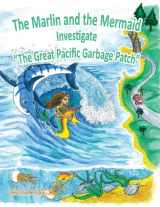 9780985529536-0985529539-The Marlin and the Mermaid Investigate "The Great Pacific Garbage Patch"