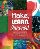 9781564843807-1564843807-Make, Learn, Succeed: Building a Culture of Creativity in Your School