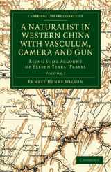 9781108030458-1108030459-A Naturalist in Western China with Vasculum, Camera and Gun: Being Some Account of Eleven Years' Travel (Cambridge Library Collection - Botany and Horticulture) (Volume 1)