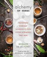 9781635616361-1635616360-Alchemy of Herbs: Transform Everyday Ingredients into Foods and Remedies That Heal