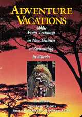9780945465768-0945465769-Adventure Vacations: From Trekking in New Guinea to Swimming in Siberia