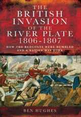 9781781590669-1781590664-The British Invasion of the River Plate 1806-1807: How the Redcoats Were Humbled and a Nation Was Born