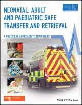 9781119144922-1119144922-Neonatal, Adult and Paediatric Safe Transfer and Retrieval: A Practical Approach to Transfers (Advanced Life Support Group)