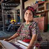 9780983886075-0983886075-Traditional Weavers of Guatemala: Their Stories, Their Lives