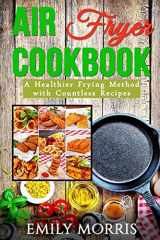 9781530939787-153093978X-Air Fryer Cookbook: A Healthier Frying Method with Countless Recipes