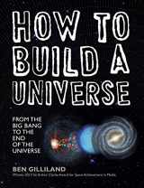 9781454915904-1454915900-How to Build a Universe: From the Big Bang to the End of the Universe