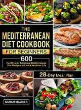 9781953634108-1953634109-The Mediterranean Diet Cookbook for Beginners: 600 Healthy and Delicious Mediterranean Diet Recipes with 28-Day Meal Plan to Live A Healthier Life