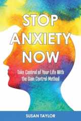 9781543953466-1543953468-Stop Anxiety Now: Take Control of Your Life With the GAIN CONTROL Method (1)
