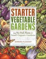 9781603425292-1603425292-Starter Vegetable Gardens: 24 No-Fail Plans for Small Organic Gardens