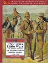 9780791066744-0791066746-Uncle Sam's Little Wars: The Spanish-American War, Philippine Insurrection, and Boxer Rebellion, 1898-1902 (The G.I. Series)