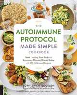 9781974816224-1974816222-The Autoimmune Protocol Made Simple Cookbook: Start Healing Your Body and Reversing Chronic Illness Today with 100 Delicious Recipes