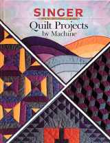 9780865732797-0865732795-Quilt Projects by Machine (Singer Sewing Reference Library)