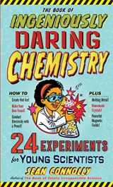 9780761180104-0761180109-The Book of Ingeniously Daring Chemistry: 24 Experiments for Young Scientists (Irresponsible Science)