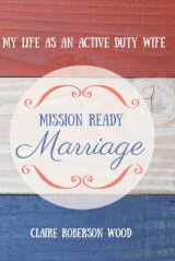 9781631929298-1631929291-Mission Ready Marriage: My Life As An Active Duty Wife