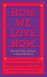 9781410449078-1410449076-How We Love Now: Sex and the New Intimacy in Second Adulthood