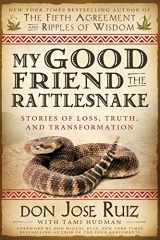 9781462114238-1462114237-My Good Friend the Rattlesnake: Stories of Loss, Truth, and Transformation